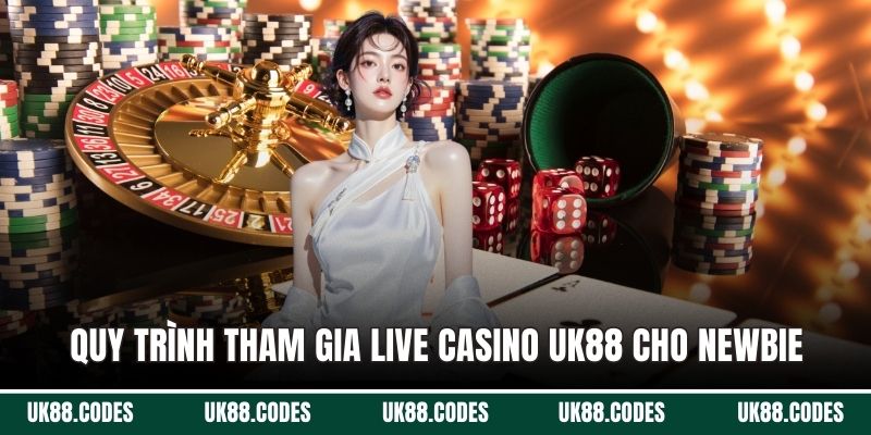 Quy trình tham gia live casino UK88 cho newbie