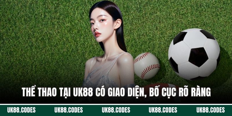 Thể thao tại UK88 có giao diện, bố cục rõ ràng